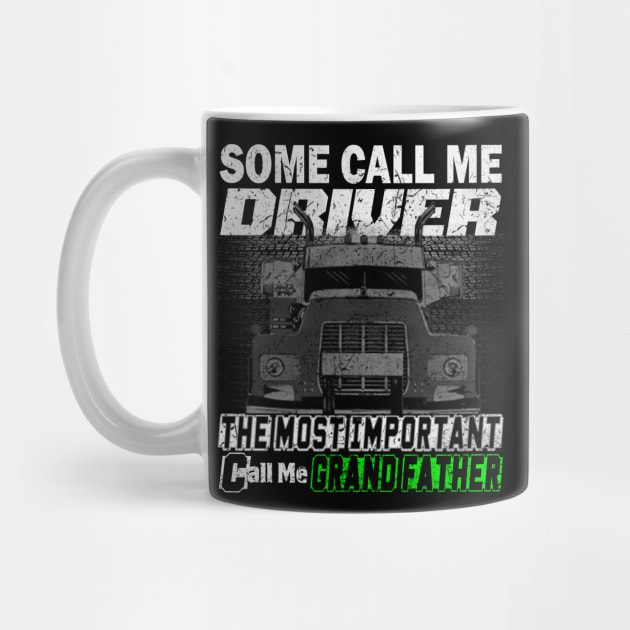 Some Call Me Driver The Most Important call Me Grand Father by Trucker Heroes